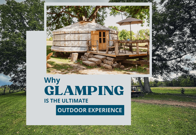 Why Glamping is the Ultimate Outdoor Experience